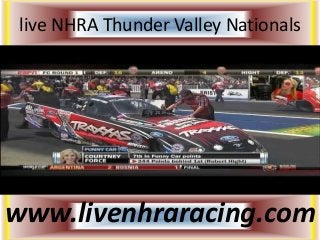 live NHRA Thunder Valley Nationals
www.livenhraracing.com
 