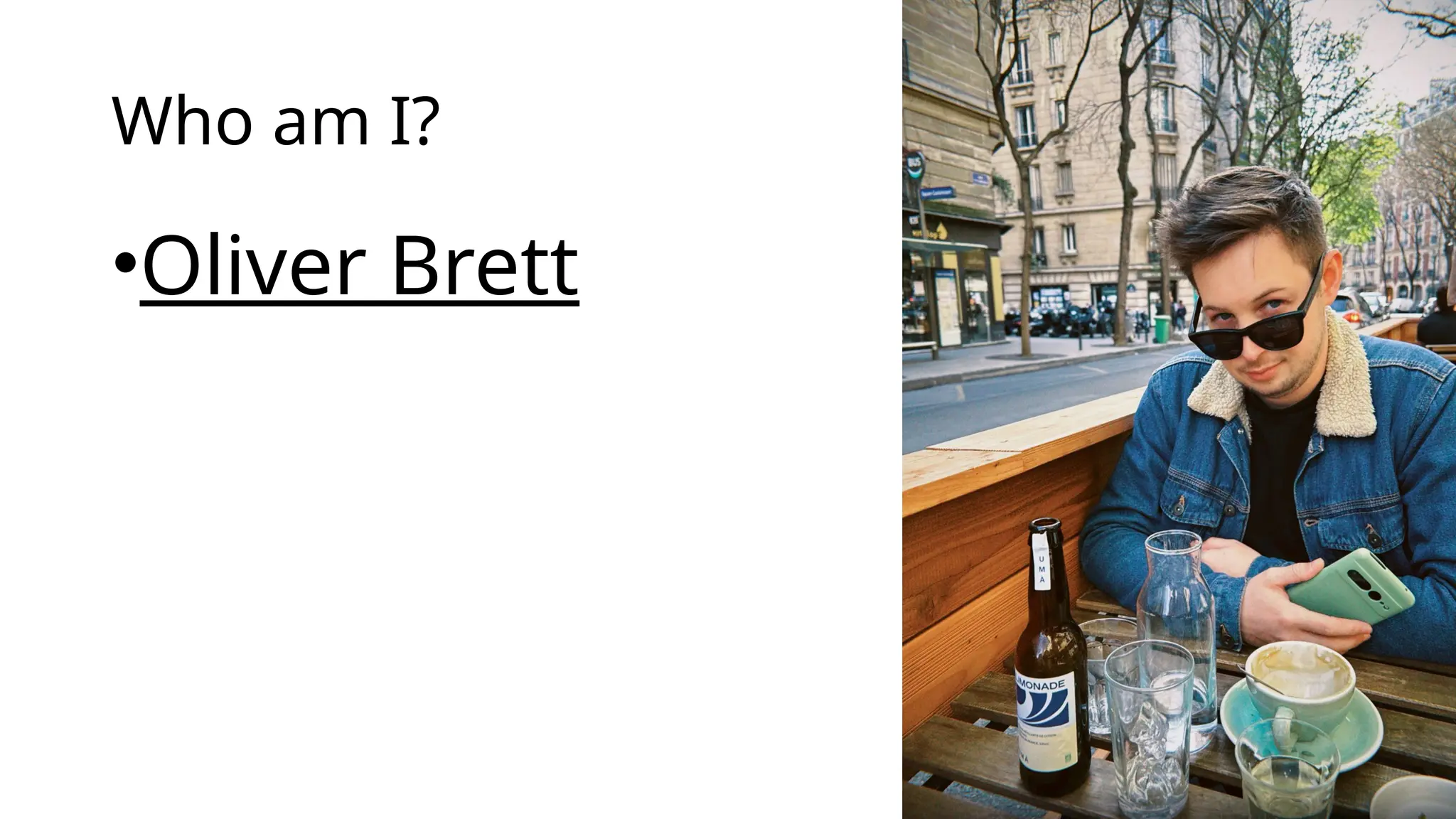 Who am I?
•Oliver Brett
 