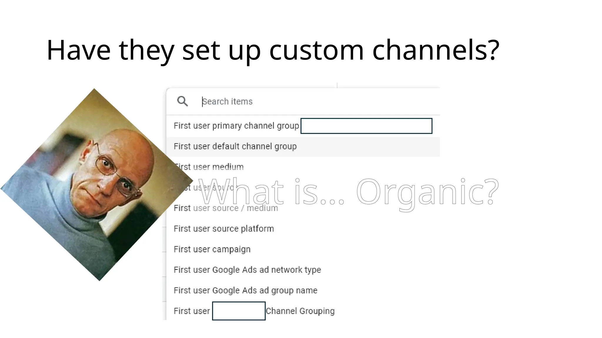 Have they set up custom channels?
What is… Organic?
 