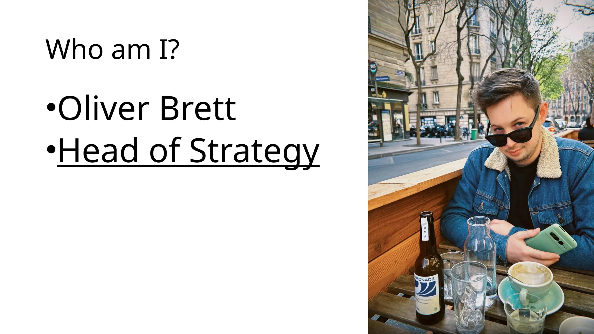 Who am I?
•Oliver Brett
•Head of Strategy
 