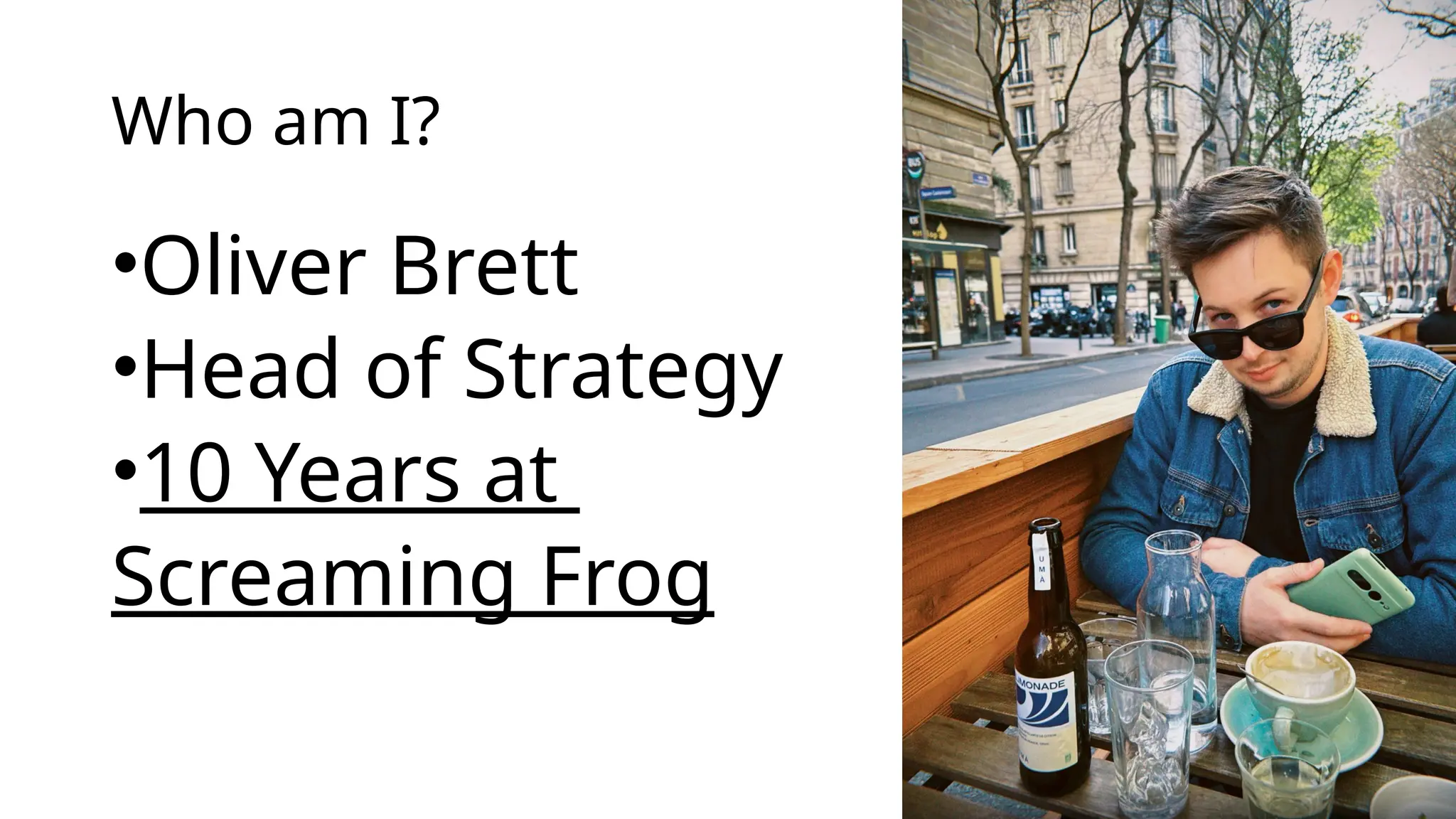 Who am I?
•Oliver Brett
•Head of Strategy
•10 Years at
Screaming Frog
 