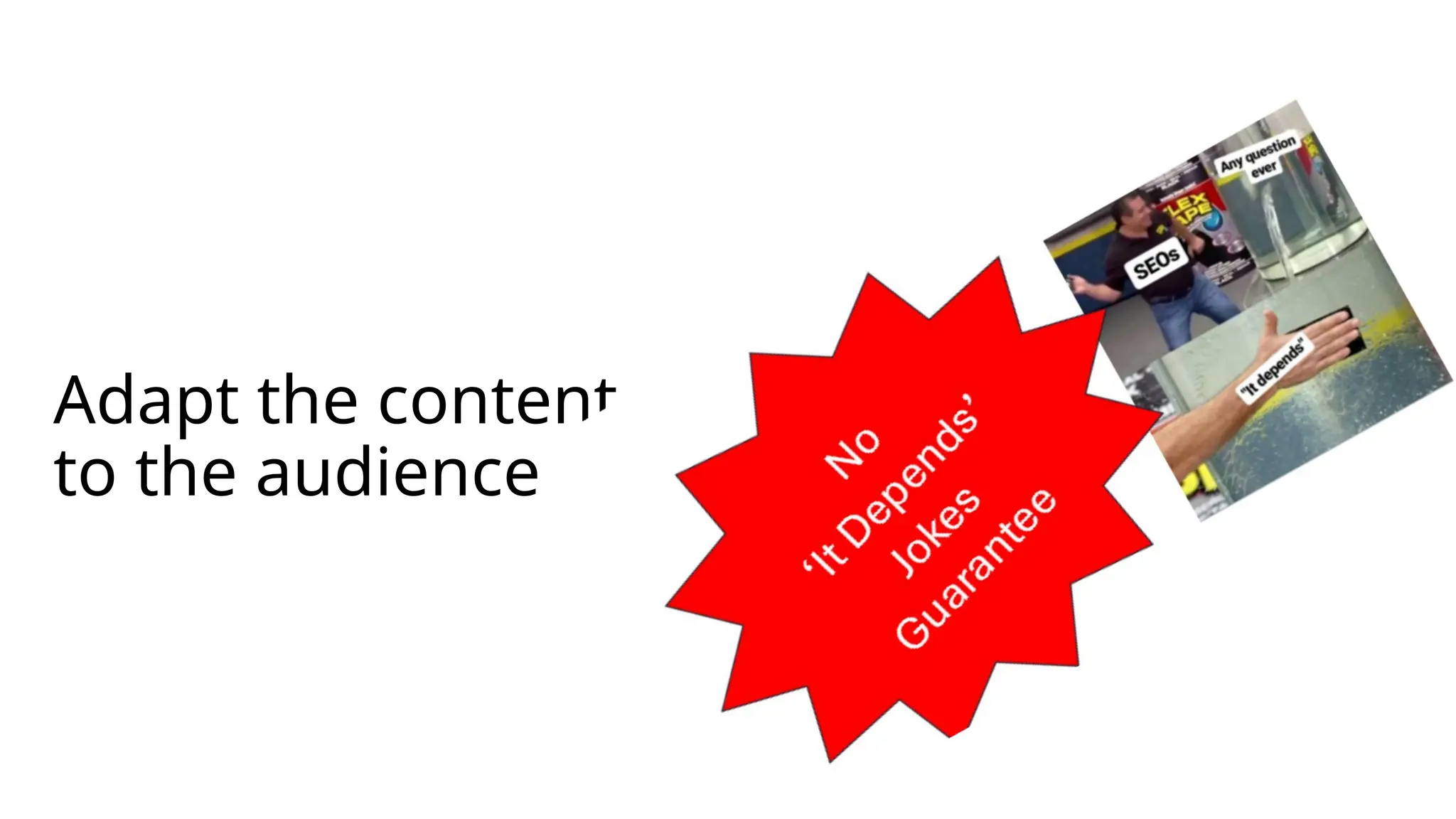 Adapt the content
to the audience
 