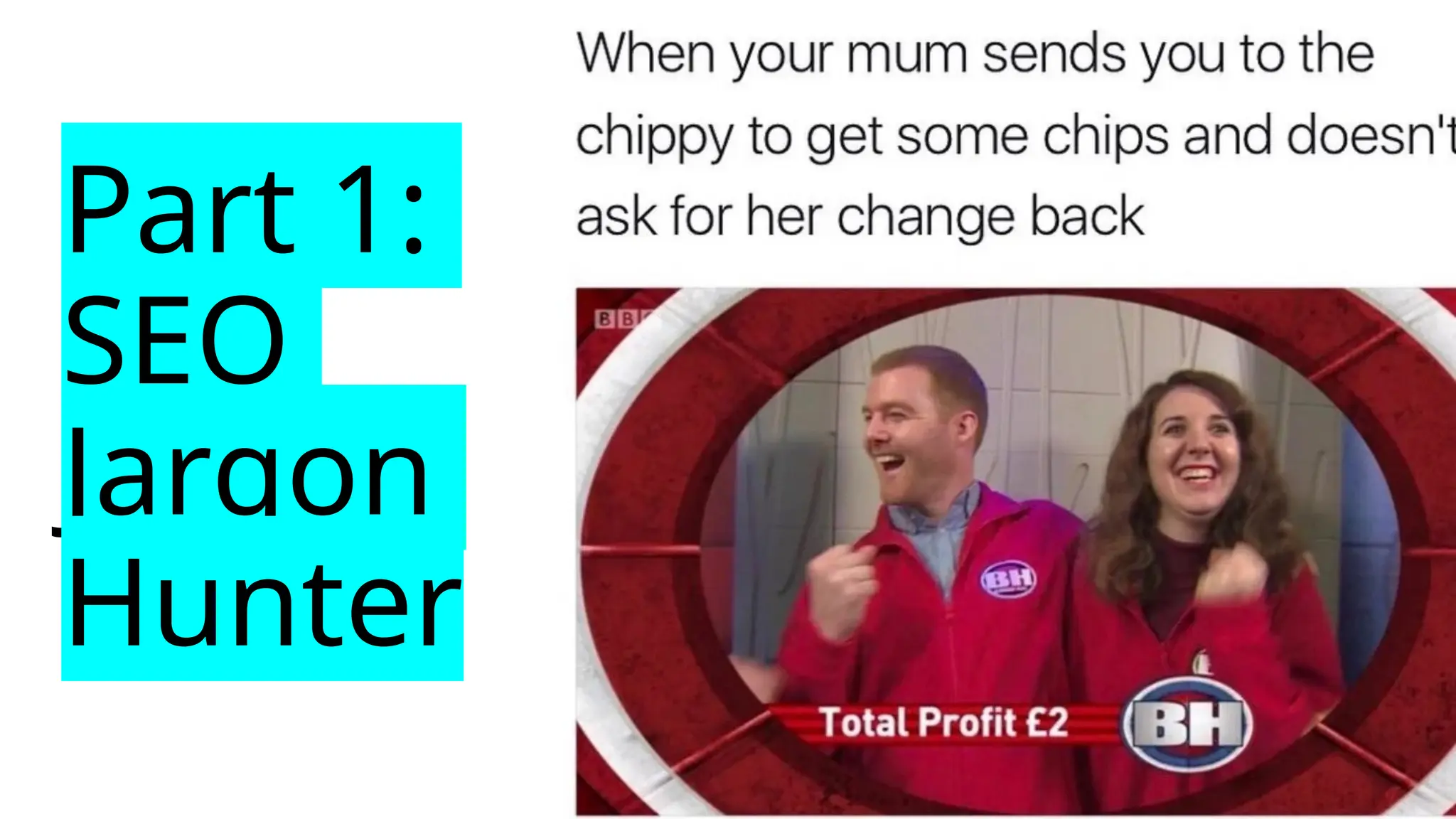 Part 1:
SEO
Jargon
Hunter
 