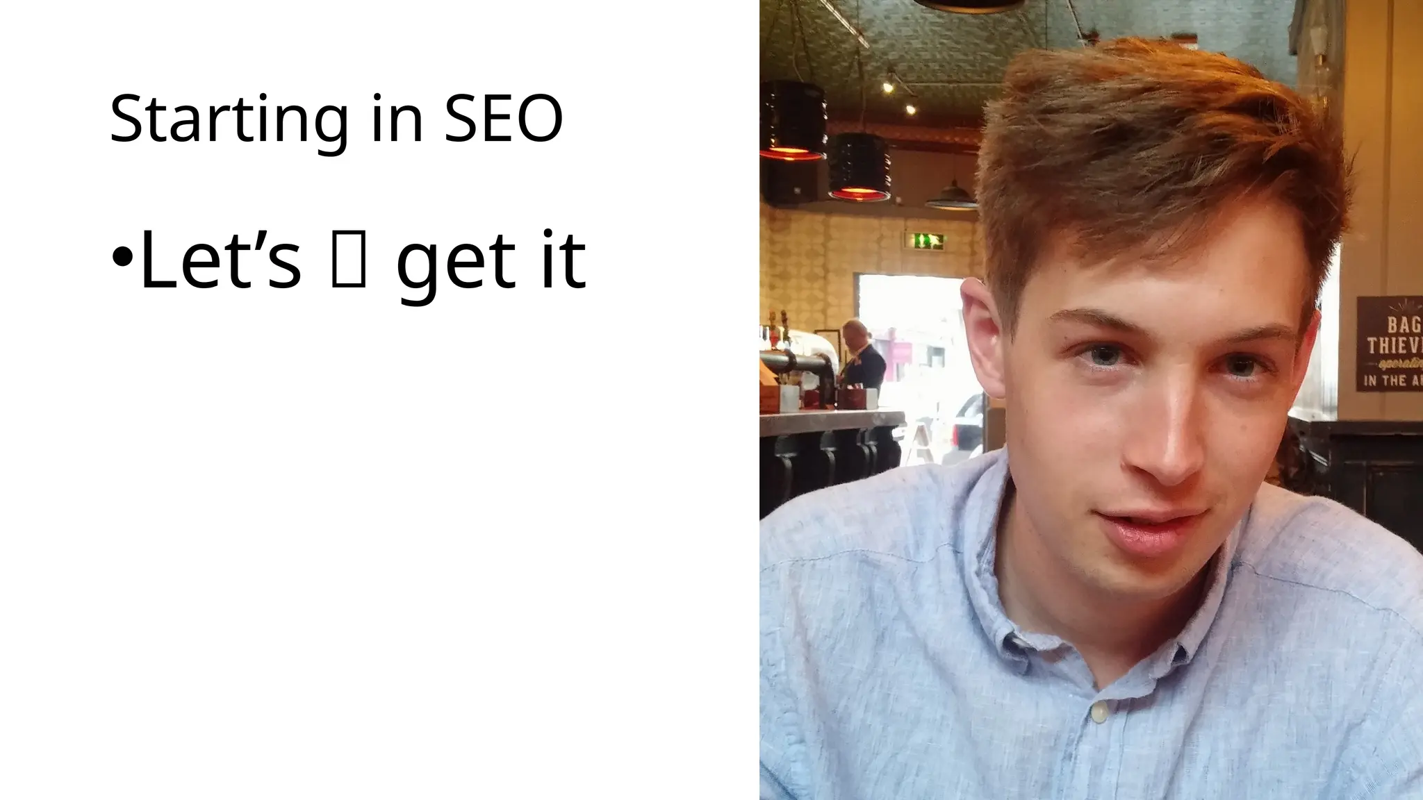 Starting in SEO
•Let’s 🚀 get it
 