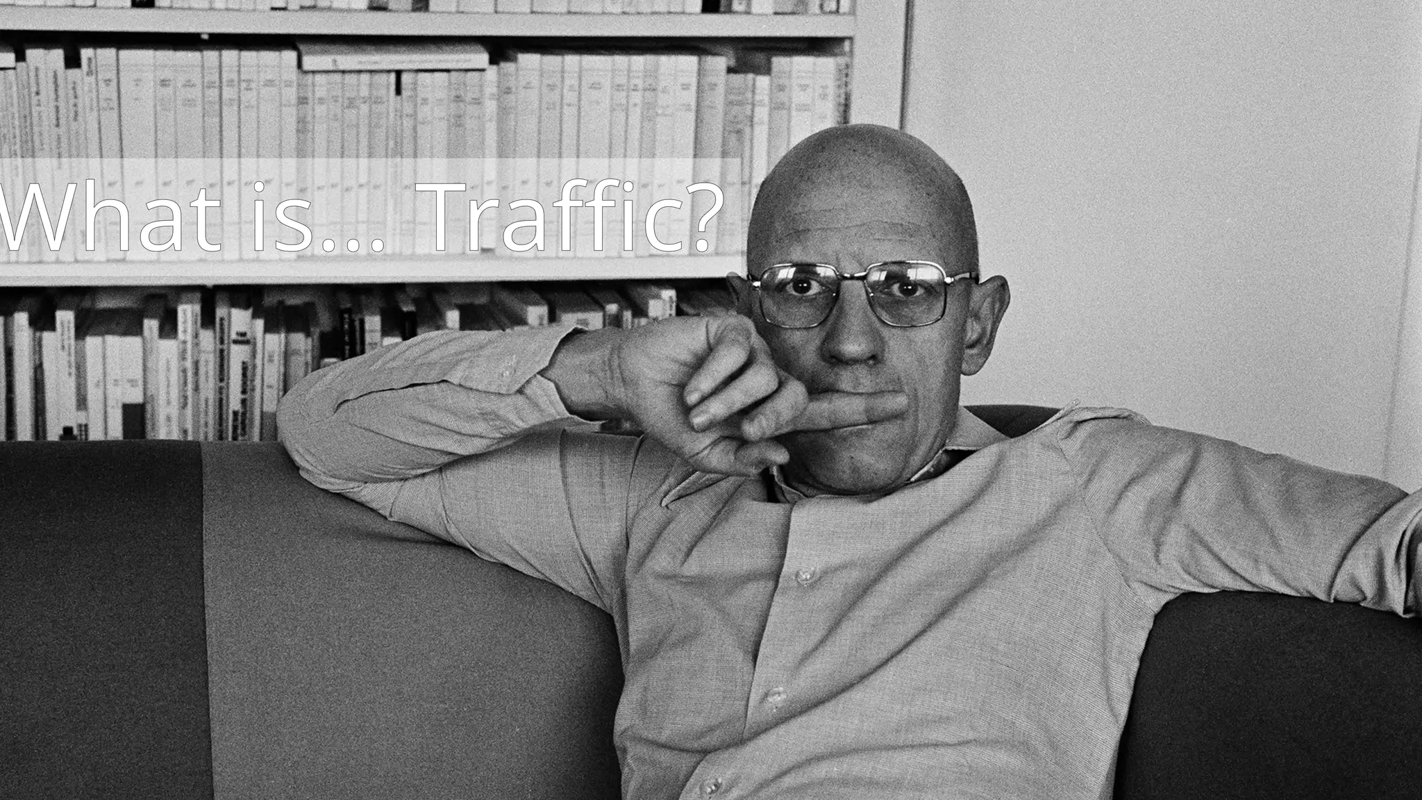 What is… Traffic?
 