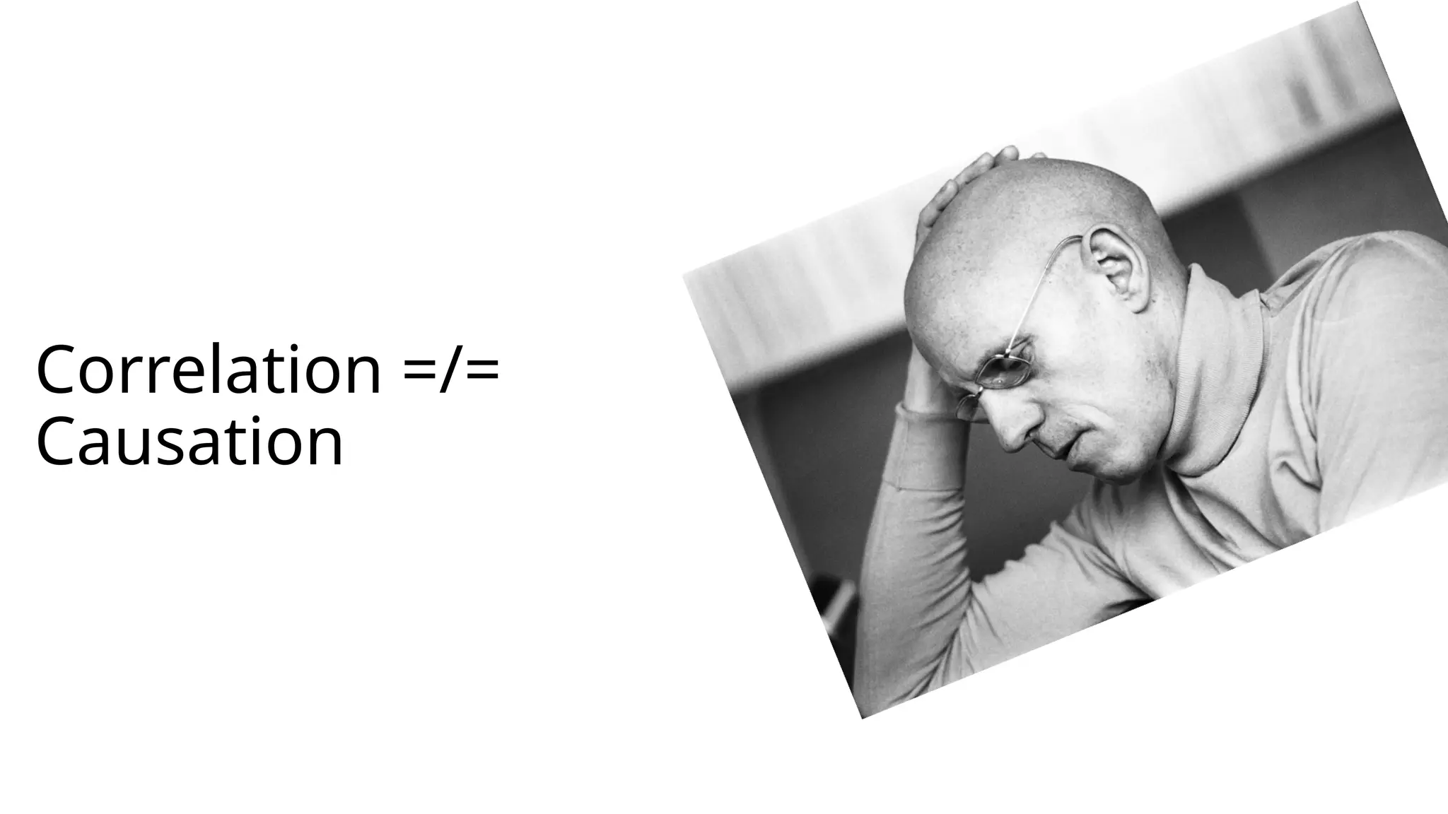 Correlation =/=
Causation
 