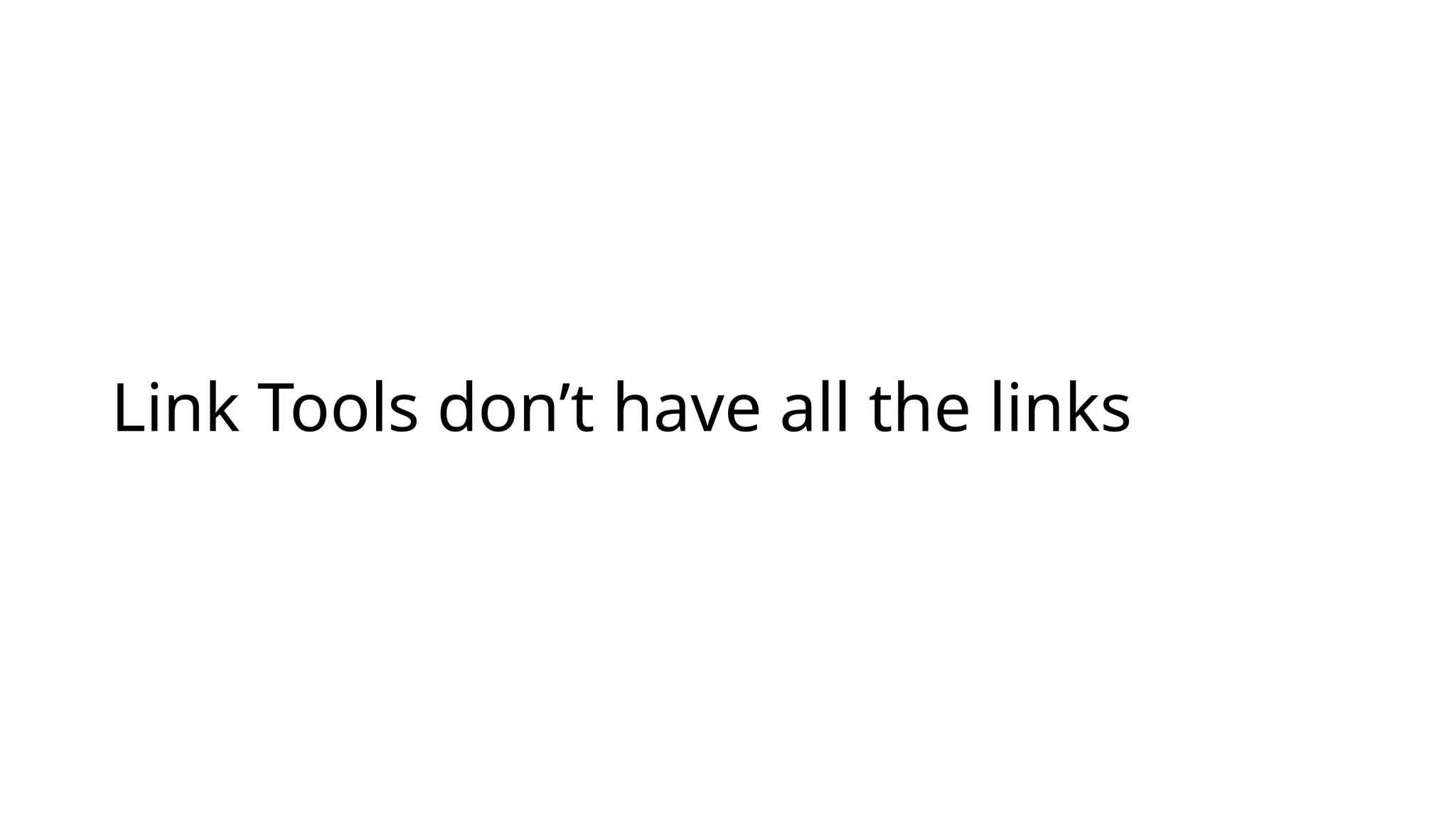Link Tools don’t have all the links
 