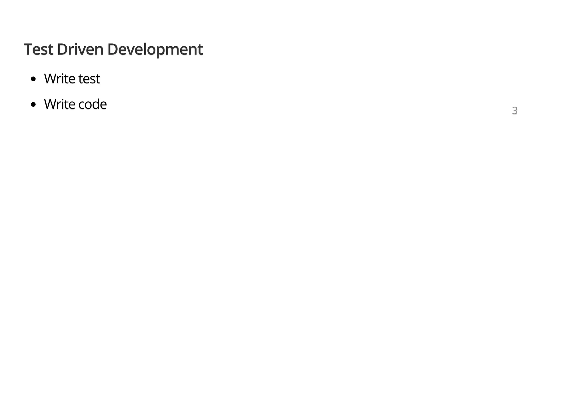 Test Driven DevelopmentTest Driven DevelopmentTest Driven Development Write testWrite testWrite test Write codeWrite codeWrite code 333 