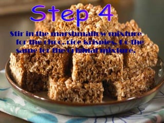 Stir in the marshmallow mixture for the choc. rice krispies. Do the same for the original mixture.  Step 4 