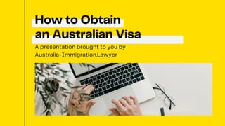 How to Obtain
an Australian Visa
A presentation brought to you by
Australia-Immigration.Lawyer
 