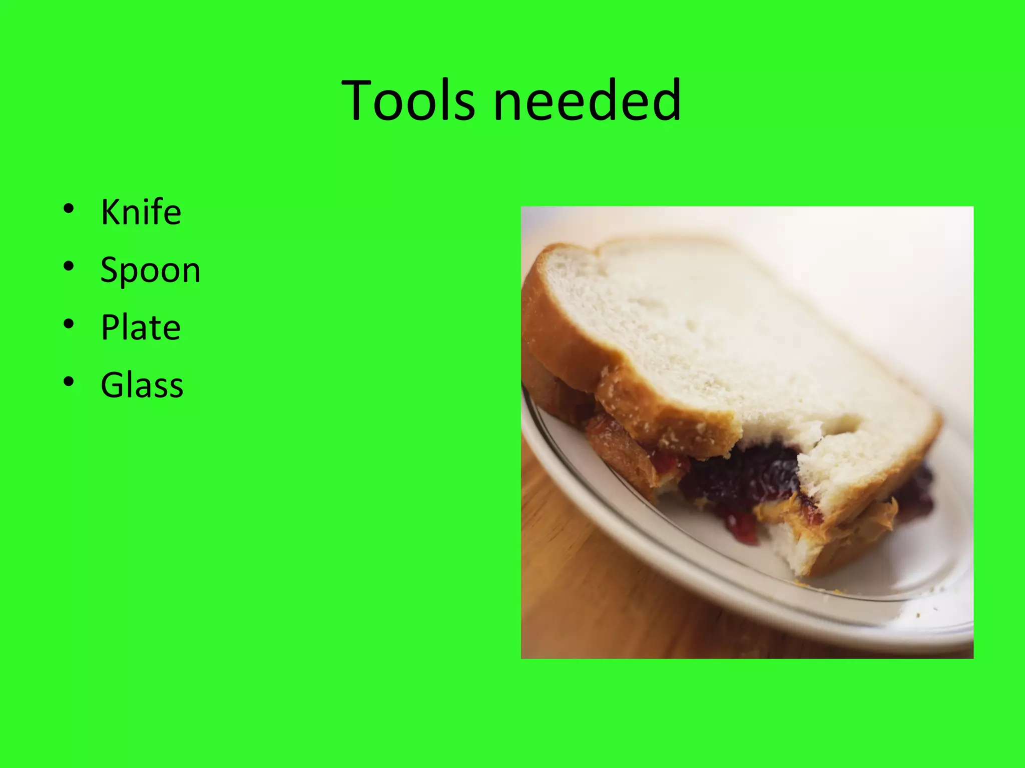 Tools needed Knife Spoon Plate Glass