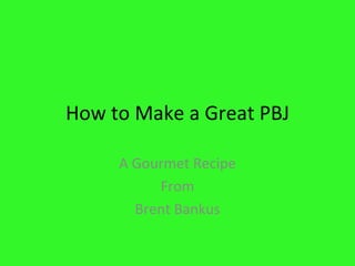 How to Make a Great PBJ A Gourmet Recipe From Brent Bankus 