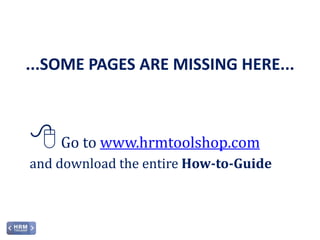 ...SOME PAGES ARE MISSING HERE...
Go to www.hrmtoolshop.com
and download the entire How-to-Guide
How-to-Guide ON-BOARDING...