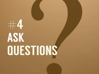 #4
ASK
QUESTIONS
 