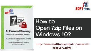 How to
Open 7zip Files on
Windows 10?
https://www.esofttools.com/7z-password-
recovery.html
 