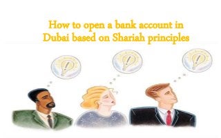 How to open a bank account in
Dubai based on Shariah principles
 