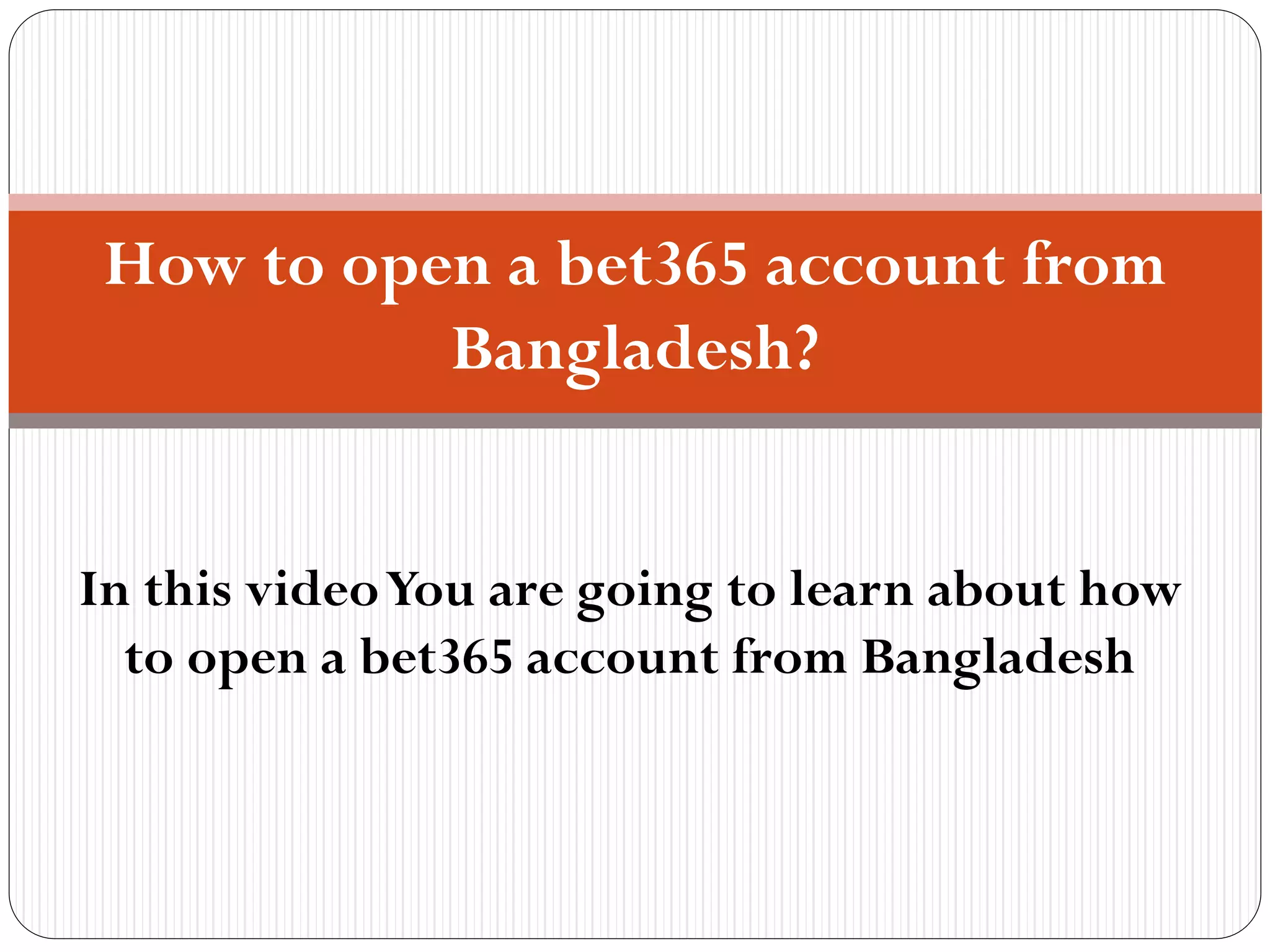 In this videoYou are going to learn about how
to open a bet365 account from Bangladesh
How to open a bet365 account from
Bangladesh?