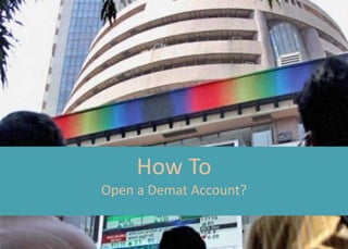 How To
Open a Demat Account?
 