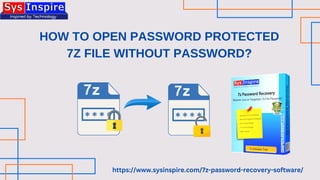HOW TO OPEN PASSWORD PROTECTED
7Z FILE WITHOUT PASSWORD?
https://www.sysinspire.com/7z-password-recovery-software/
 