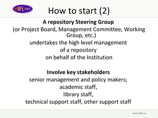 How to start (2)
             A repository Steering Group
(or Project Board, Management Committee, Working
               ...