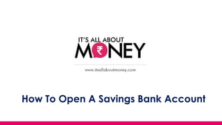 How To Open A Savings Bank Account
(C) Axis Bank Ltd
 
