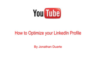 Video How to Optimize your LinkedIn Profile By Jonathan Duarte 