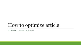 How to optimize article
NIRMOL CHANDRA DEY
 
