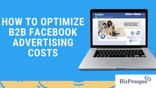HOW TO OPTIMIZE
B2B FACEBOOK
ADVERTISING
COSTS
 