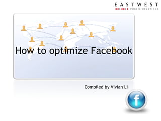 How to optimize Facebook Compiled by Vivian Li 