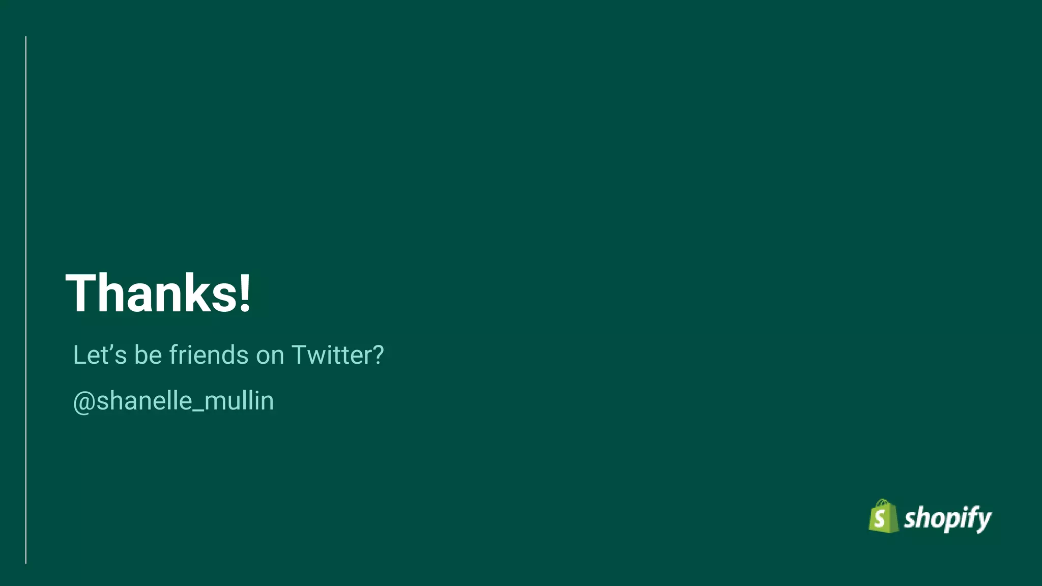 54
Thanks!
Let’s be friends on Twitter?
@shanelle_mullin
 