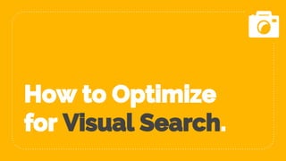 How to Optimize
for Visual Search.
 