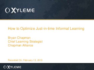 How to Optimize Just-in-time Informal Learning
Bryan Chapman
Chief Learning Strategist
Chapman Alliance

Recorded On: February 13, 2013

 