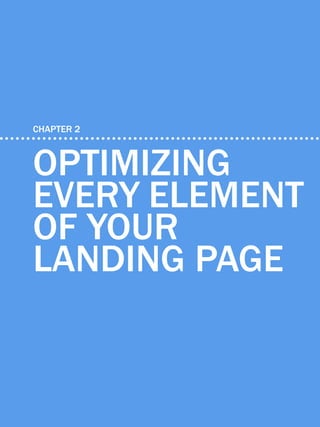 21            HOW TO OPTIMIZE LANDING PAGES




    CHAPTER 2



    OPTIMIZING
    every element
    of your
    landing page

Share This Ebook!



www.Hubspot.com
 