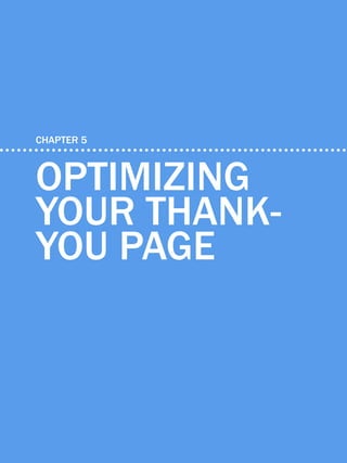 45            HOW TO OPTIMIZE LANDING PAGES




    CHAPTER 5



    optimizing
    your thank-
    you page


Share This Ebook!



www.Hubspot.com
 