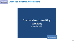 65
Start and run consulting
company
A practical guide
presentation
Check also my other presentations
 
