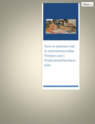 How to optimize risk
in entrepreneurship-
Venture care |
Professional business
plan
 