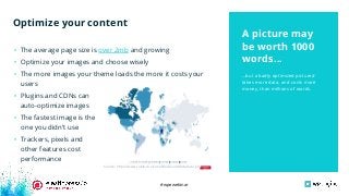 #wpewebinar
...but a badly optimized pictured
takes more data, and costs more
money, than millions of words.
• The average page size is over 2mb and growing
• Optimize your images and choose wisely
• The more images your theme loads the more it costs your
users
• Plugins and CDNs can
auto-optimize images
• The fastest image is the
one you didn’t use
• Trackers, pixels and
other features cost
performance
A picture may
be worth 1000
words...
Optimize your content
Source: https://www.cable.co.uk/mobiles/worldwide-data-pricing/
 