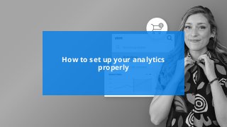 #wpewebinar
How to set up your analytics
properly
 