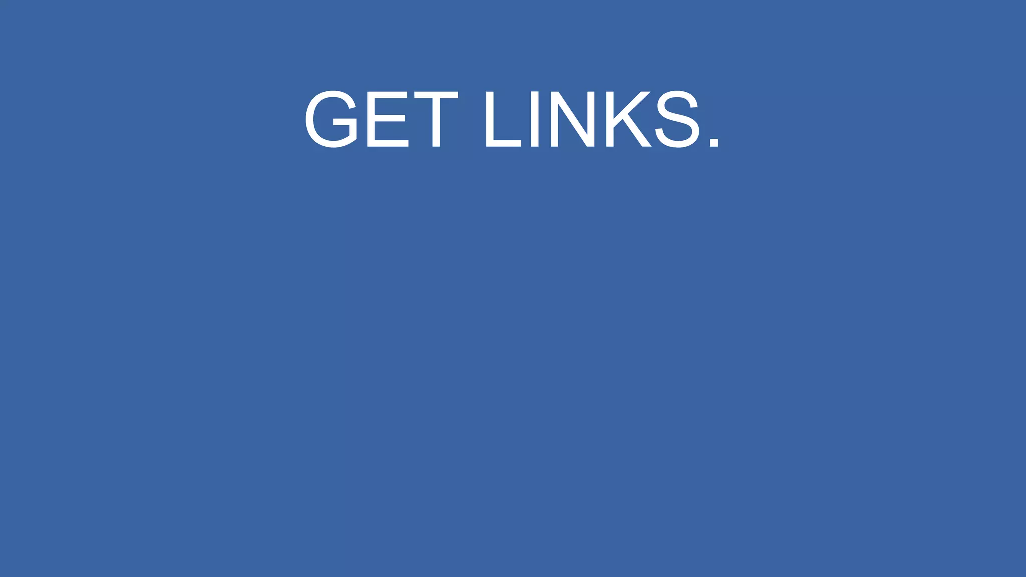 GET LINKS.
 