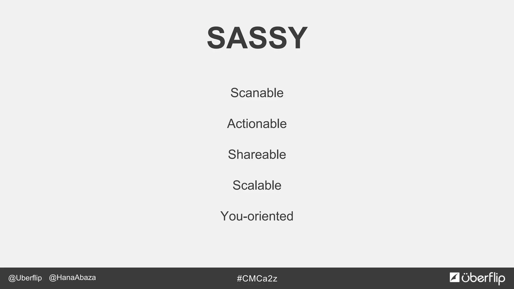 @Uberflip #CMCa2z@HanaAbaza
Scanable
Actionable
Shareable
Scalable
You-oriented
SASSY
 