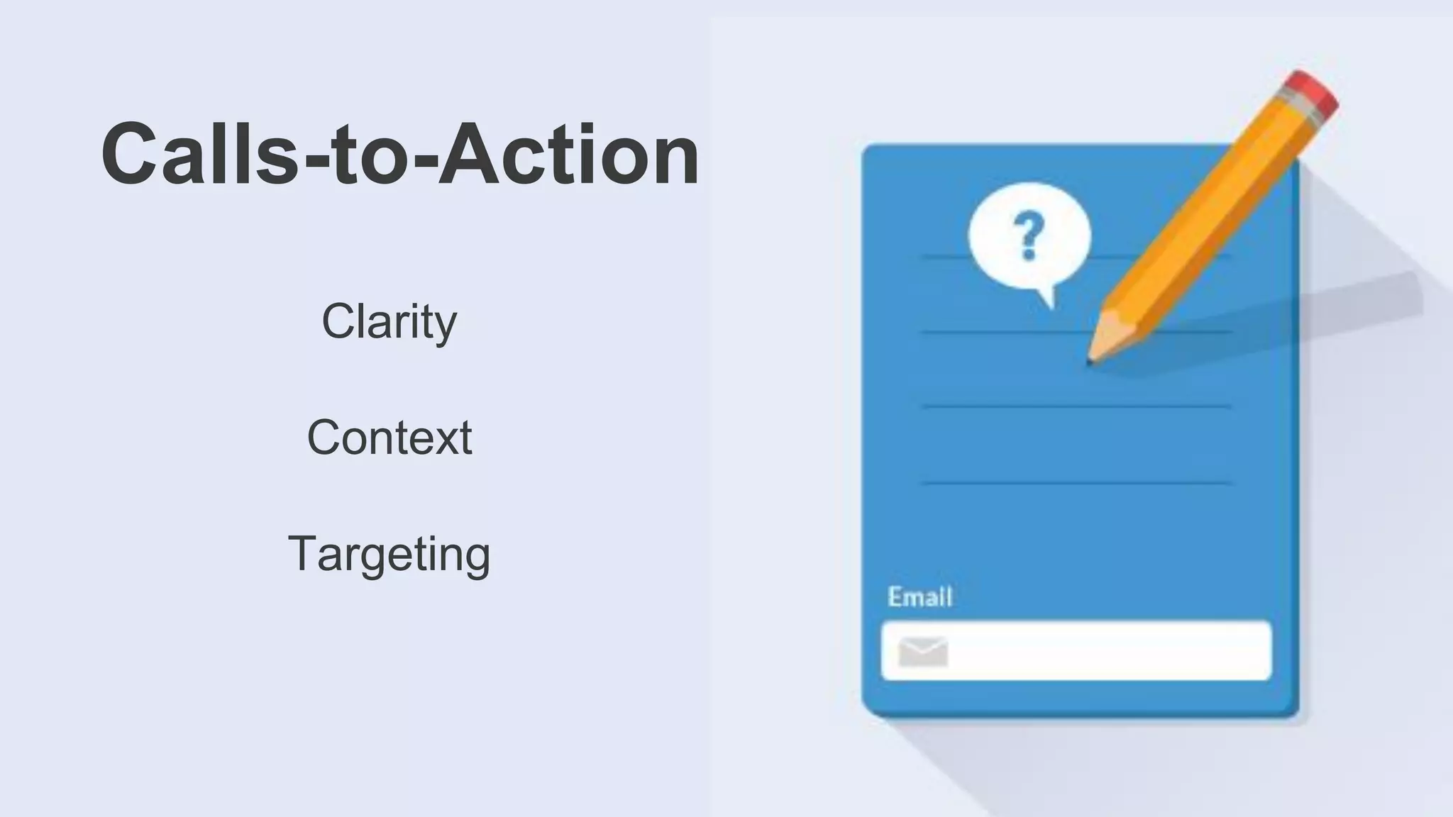 Calls-to-Action
Clarity
Context
Targeting
 