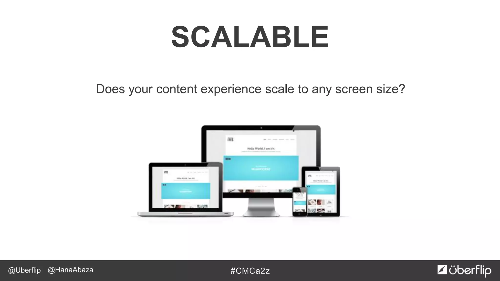 @Uberflip #CMCa2z@HanaAbaza
Does your content experience scale to any screen size?
SCALABLE
 