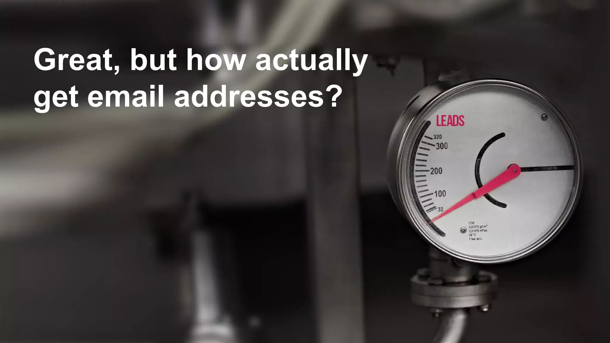 Great, but how actually
get email addresses?
 