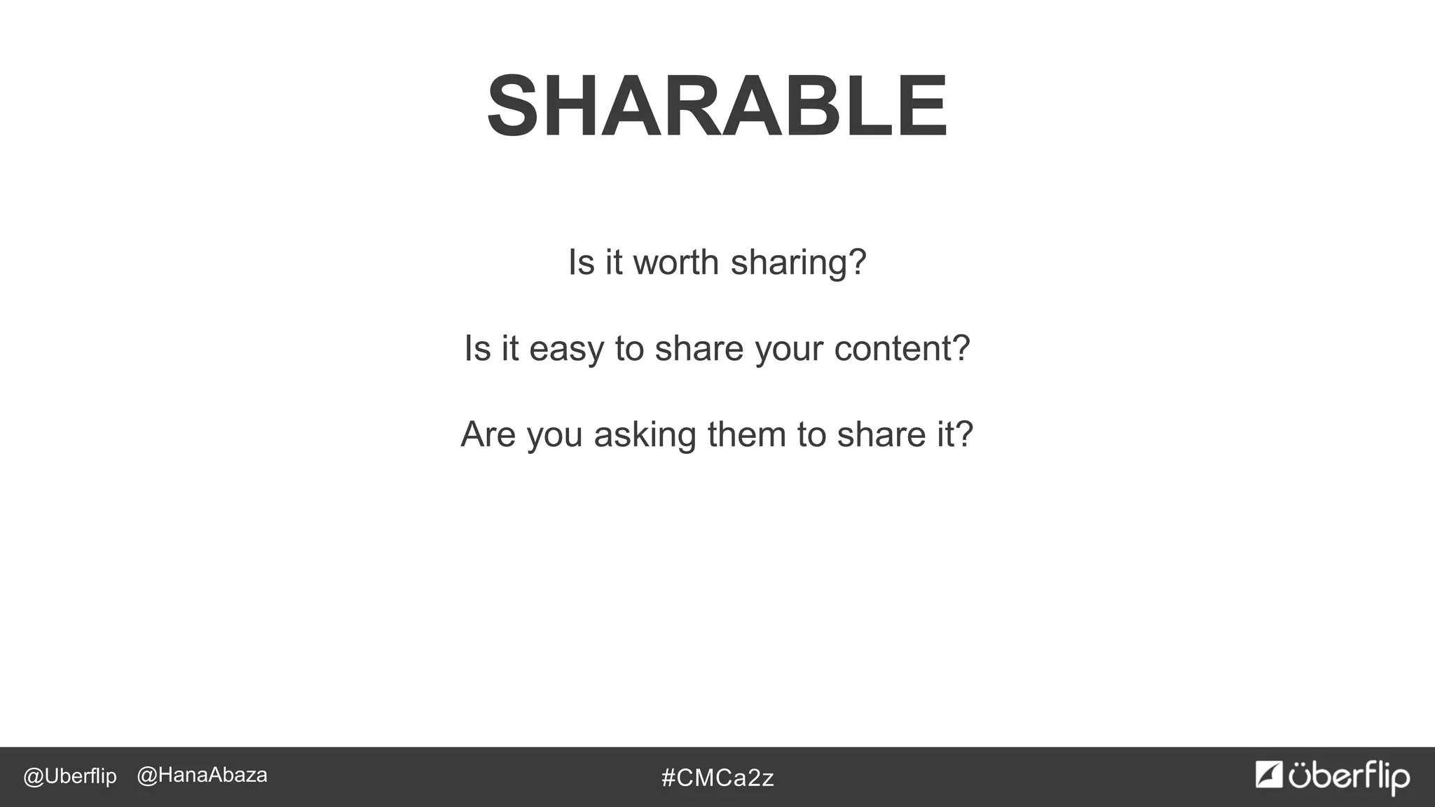 @Uberflip #CMCa2z@HanaAbaza
SHARABLE
Is it worth sharing?
Is it easy to share your content?
Are you asking them to share it?
 