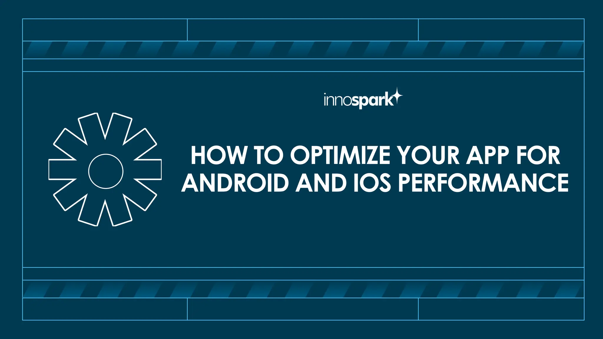 HOW TO OPTIMIZE YOUR APP FOR
ANDROID AND IOS PERFORMANCE
 