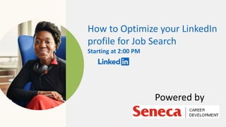 How to Optimize your LinkedIn
profile for Job Search
Starting at 2:00 PM
Powered by
 