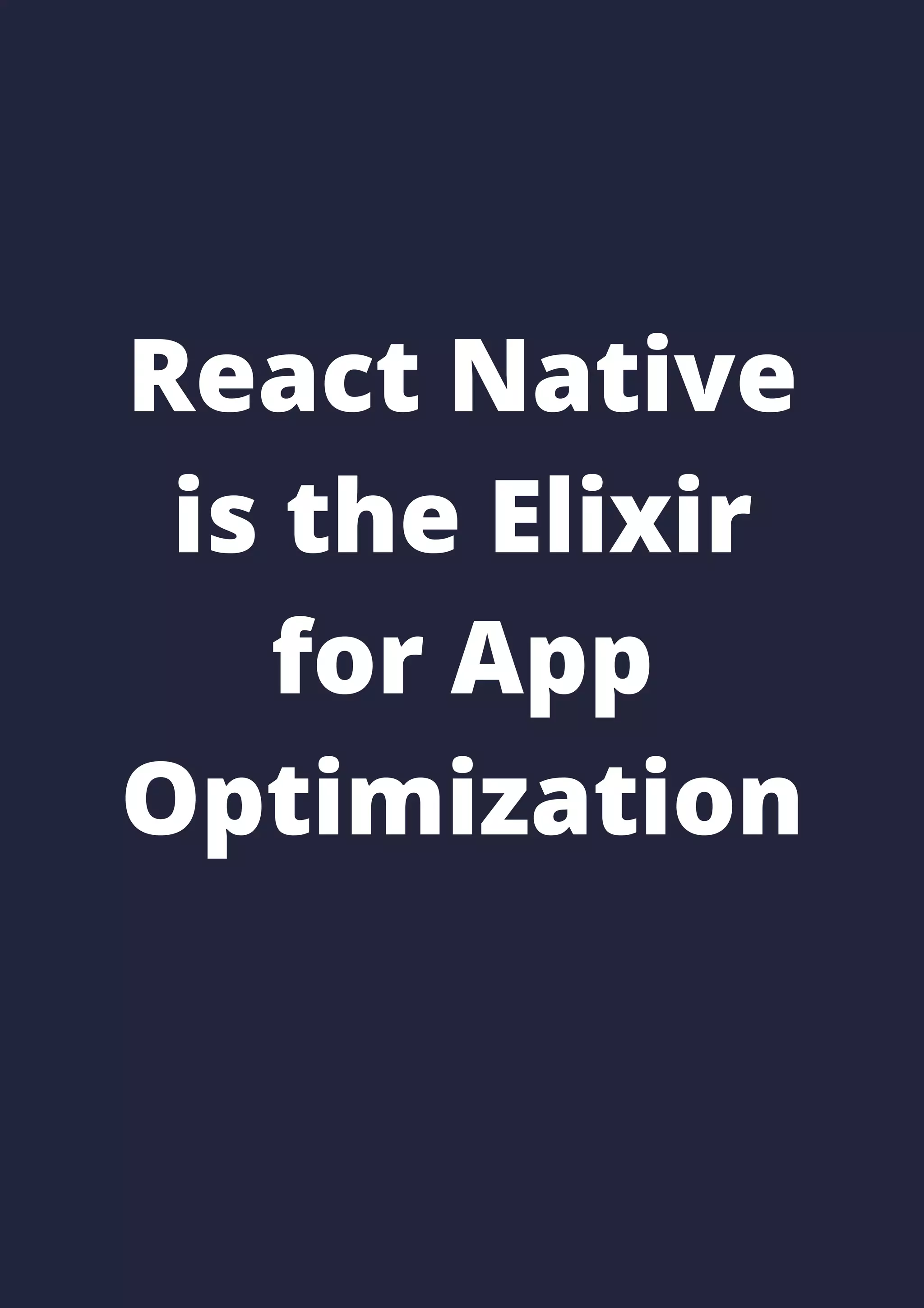 React Native
is the Elixir
for App
Optimization
 