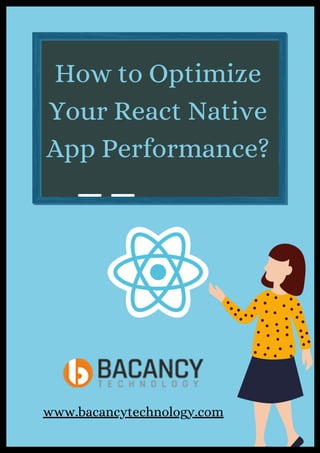 How to Optimize
Your React Native
App Performance?
www.bacancytechnology.com
 