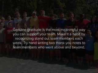 Genuine gratitude is the most meaningful way
you can support your team. Make it a habit by
recognizing stand out team memb...