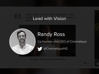 Randy Ross
@CinematiqueHQ
Co-founder and CEO of Cinematique
Lead with Vision
 